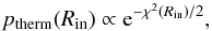\begin{equation} p_{\rm therm}(R_{\rm in}) \propto {\rm e}^{-\chi^2(R_{\rm in})/2}, \end{equation}