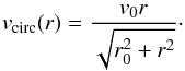 \begin{eqnarray} v_{\rm circ}(r) = \frac{v_0 r}{\sqrt{r_0^2+r^2}}\cdot \end{eqnarray}