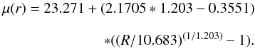 \begin{eqnarray} \begin{split} \mu(r) = 23.271+(2.1705*1.203-0.3551) \\[2mm] *((R/10.683)^{(1/1.203)}-1) . \end{split} \end{eqnarray}