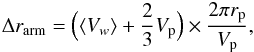 \begin{eqnarray} \Delta r_{\rm{arm}} = \Big(\langle V_w \rangle + \frac{2}{3} V_{\rm p} \Big) \times \frac{2 \pi r_{\rm p}}{V_{\rm p}}, \label{Eq:Tp} \end{eqnarray}