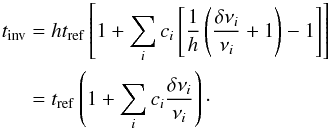 \begin{eqnarray} t_{\mathrm{inv}}&=&ht_{\mathrm{ref}}\left[1+\sum_{i}c_{i} \left[\frac{1}{h}\left(\frac{\delta \nu_{i}}{\nu_{i}}+1\right)-1 \right] \right] \nonumber \\ &=& t_{\mathrm{ref}}\left(1+\sum_{i}c_{i}\frac{\delta \nu_{i}}{\nu_{i}}\right)\cdot \end{eqnarray}