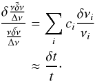 \begin{eqnarray} \frac{\delta \frac{\nu \tilde{\delta} \nu}{\Delta \nu}}{\frac{\nu \tilde{\delta \nu}}{\Delta \nu}}&=& \sum_{i}c_{i}\frac{\delta \nu_{i}}{\nu_{i}} \nonumber\\ &\approx &\frac{\delta t}{t}\cdot \end{eqnarray}