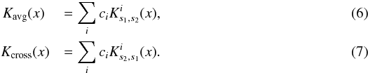 \begin{eqnarray} &\hspace*{-3mm}K_{\mathrm{avg}}(x) &= \sum_{i}c_{i}K^{i}_{s_{1},s_{2}} (x), \label{eqaveraging}\\ &\hspace*{-2.3mm}K_{\mathrm{cross}}(x) &= \sum_{i}c_{i}K^{i}_{s_{2},s_{1}}(x) \label{eqcrossterm}. \end{eqnarray}