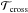 \hbox{$\mathcal{T}_{\mathrm{cross}}$}