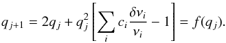 \begin{eqnarray} q_{j+1}= 2 q_{j}+q^{2}_{j}\left[\sum_{i}c_{i}\frac{\delta \nu_{i}}{\nu_{i}}-1 \right]=f(q_{j}). \label{eqfixedpoint} \end{eqnarray}