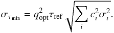 \begin{eqnarray} \sigma_{\tau_{\mathrm{min}}}=q_{\mathrm{opt}}^{2}\tau_{\mathrm{ref}}\sqrt{\sum_{i}c_{i}^{2}\sigma_{i}^{2}}. \label{errornonlinear} \end{eqnarray}