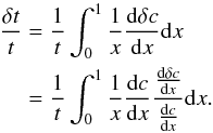 \begin{eqnarray} \frac{\delta t}{t}&=&\frac{1}{t}\int_{0}^ {1}\frac{1}{x}\frac{{\rm{d}} \delta c}{{\rm{d}}x}{\rm{d}}x \nonumber\\ &=&\frac{1}{t}\int_{0}^ {1}\frac{1}{x}\frac{{\rm{d}}c}{{\rm{d}}x}\frac{\frac{{\rm{d}} \delta c}{{\rm{d}}x}}{\frac{{\rm{d}} c}{{\rm{d}}x}}{\rm{d}}x. \end{eqnarray}