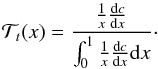\begin{eqnarray} \mathcal{T}_{t}(x)=\frac{\frac{1}{x}\frac{{\rm{d}}c}{{\rm{d}}x}}{\int_{0}^{1}\frac{1}{x}\frac{{\rm{d}}c}{{\rm{d}}x} {\rm{d}}x}\cdot \end{eqnarray}