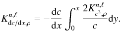 \begin{eqnarray} K^{n,\ell}_{{\rm{d}}c/{\rm{d}}x,\rho}=-\frac{{\rm{d}}c}{{\rm{d}}x}\int_{0}^{x}\frac{2K^{n,\ell}_{c^{2},\rho}}{c}{\rm{d}}y. \end{eqnarray}