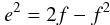 $$\noindent e^2=2f - f^2$$