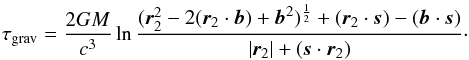 \begin{eqnarray} \label{shapiro_2} \tau_{\rm grav}=\frac{2GM}{c^3} \ln \frac{({\vec r}_2^2-2({\vec r}_2 \cdot{{\vec b)+{\vec b}^2)^{\frac{1}{2}}+({\vec r}_2}\cdot {\vec s})-({\vec b}\cdot{\vec s})}}{|{\vec r}_2|+({\vec s}\cdot{\vec r}_2)}\cdot \end{eqnarray}