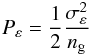 \begin{eqnarray} P_{\varepsilon} = \frac{1}{2} \frac{\sigma_{\varepsilon}^2}{n_{\rm g}} \label{eq: defpeps} \end{eqnarray}