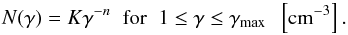 \appendix \setcounter{section}{1} \begin{equation} \label{eq_part_energy_spec} N(\gamma) = K \gamma^{-n} \;\; {\rm for} \;\; 1 \leq \gamma \leq \gamma_{\rm max} \;\; \left[{\rm cm}^{-3}\right]. \end{equation}