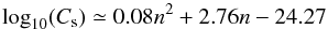 \appendix \setcounter{section}{1} \begin{equation} \log_{10}(C_{\rm s}) \simeq 0.08n^2 + 2.76n - 24.27 \end{equation}