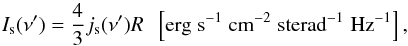 \appendix \setcounter{section}{1} \begin{equation} \label{eq_synch_int} I_{\rm s}(\nu') = \frac{4}{3} j_{\rm s}(\nu') R \;\; \left[{\rm erg} \; {\rm s}^{-1} \; {\rm cm}^{-2} \;{\rm sterad}^{-1} \;{\rm Hz}^{-1}\right], \end{equation}