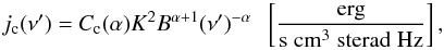 \appendix \setcounter{section}{1} \begin{equation} j_{\rm c}(\nu') = C_{\rm c}(\alpha) K^2 B^{\alpha+1} (\nu')^{-\alpha} \;\; \left[\frac{\rm erg} {{\rm s} \; {\rm cm}^{3} \; {\rm sterad} \; {\rm Hz}}\right], \end{equation}