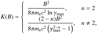 \appendix \setcounter{section}{1} \begin{equation} K(B) = \left\{ \begin{array}{ll} \displaystyle \frac{B^2}{8 \pi m_{\rm e} c^2 \ln \gamma_{\rm max}}, & n=2\\[1mm] \displaystyle \frac{(2-n)B^2}{8 \pi m_{\rm e} c^2 \left(\gamma_{\rm max}^{2-n}-1\right)}, & n \neq 2,\\ \end{array} \right. \end{equation}