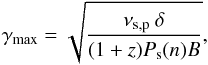 \appendix \setcounter{section}{1} \begin{equation} \label{eq_gamma_max} \gamma_{\rm max} = \sqrt{\frac{\nu_{\rm s,p} \: \delta}{(1+z) P_{\rm s}(n) B}}, \end{equation}