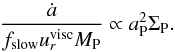 \begin{equation} \label{eq:fslow} \frac{\dot{a}}{f_\mathrm{slow} u_r^\mathrm{visc} M_\mathrm{P}} \propto a_\mathrm{P}^{2} \Sigma_\mathrm{P}. \end{equation}