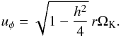 \begin{equation} u_\phi = \sqrt{1-\frac{h^2}{4}} \, r \Omega_\mathrm{K}. \label{eq:u_phi} \end{equation}
