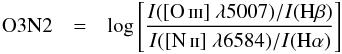 \begin{eqnarray} {\rm O3N2} &=& {\rm log } \left[\frac{I([\ion{O}{iii}]~\lambda5007)/I({\rm H}\beta)}{I([\mbox{\ion{N}{ii}}]~\lambda6584)/I({\rm H}\alpha)} \right] \end{eqnarray}