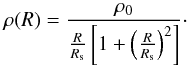 \begin{equation} \rho(R) = \frac{\rho_0}{\frac{R}{R_{\rm s}}\left[1+\left(\frac{R}{R_{\rm s}}\right)^2\right]} \cdot \end{equation}