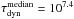 \hbox{$\tau_{\rm dyn}^{\rm median} = 10^{7.4}$}