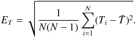 \begin{equation} E_T = \sqrt{\frac{1}{N(N-1)} \sum\limits_{i=1}^N (T_i - \bar{T})^{2}}. \end{equation}