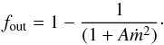 \begin{equation} f_{\rm out} = 1 - {{1} \over {(1+A {\dot m}^{2})}}\cdot \label{eq:fout} \end{equation}