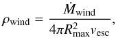 \begin{equation} \rho_{\rm wind} = \frac{\dot{M}_{\rm wind}}{4 \pi R_{\rm max}^2 v_{\rm esc}} \label{rhowind}, \end{equation}
