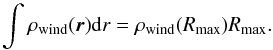 \begin{equation} \int \rho_{\rm wind}(\vec{r}) {\rm d}r = \rho_{\rm wind}(R_{\rm max}) R_{\rm max}. \end{equation}