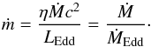 \begin{equation} \dot{m}=\frac{\eta \dot{M}c^{2}}{ L_{\rm Edd}}=\frac{\dot{M}}{\dot M_{\rm Edd}}\cdot \end{equation}