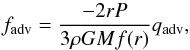 \begin{equation} f_{\rm adv} = \frac{ - 2 r P}{ 3 \rho GM f(r)} q_{\rm adv}, \end{equation}