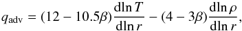 \begin{equation} q_{\rm adv} = (12 - 10.5 \beta ) \frac{{\rm d}\! \ln T}{{\rm d} \!\ln r} - (4-3 \beta) \frac{{\rm d}\! \ln \rho}{{\rm d}\! \ln r}, \end{equation}