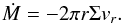 \begin{equation} \dot{M} = - 2\pi r \Sigma v_r. \end{equation}
