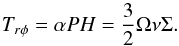 \begin{equation} T_{r \phi} = \alpha P H = { 3 \over 2} \Omega \nu \Sigma \label{eq:nudef}. \end{equation}
