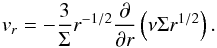 \begin{equation} v_r = - \frac{3}{\Sigma} r^{-1/2} \frac{\partial}{\partial r}\left(\nu \Sigma r^{1/2}\right). \end{equation}