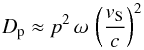 \begin{equation} D_{\rm p}\approx p^2\,\omega\,\left(\frac{v_{\rm S}}{c}\right)^2 \label{eq:3.1} \end{equation}