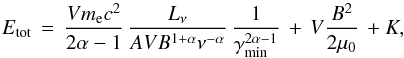\begin{equation} E_{\rm tot}\,=\,\frac{Vm_{\rm e}c^{2}}{2\alpha-1}\,\frac{L_{\nu}}{AVB^{1+\alpha}\nu^{-\alpha}}\,\frac{1}{\gamma^{2\alpha-1}_{\rm min}}\,+\, V\frac{B^{2}}{2\mu_{0}}\,+K, \label{eq:totene} \end{equation}