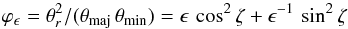 \begin{equation} \varphi_{\epsilon} = \theta_{r}^2/(\theta_\mathrm{maj}\,\theta_\mathrm{min}) = \epsilon\, \cos^2\zeta + \epsilon^{-1}\, \sin^2\zeta \label{eq:corrfac} \end{equation}