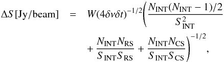 \begin{eqnarray} \label{eqn:noise} \Delta S[\text{Jy}/\text{beam}]&=&W(4\delta\nu\delta t)^{-1/2}\Bigg( \frac{N_{\rm INT}(N_{\rm INT}-1)/2}{S^2_{\rm INT}}\notag\\ && +\, \frac{N_{\rm INT}N_{\rm RS}}{S_{\rm INT}S_{\rm RS}}+ \frac{N_{\rm INT}N_{\rm CS}}{S_{\rm INT}S_{\rm CS}} \Bigg)^{-1/2}, \end{eqnarray}
