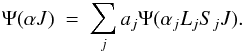\begin{eqnarray} \Psi(\alpha{J})~=~\sum_{j}a_{j}\Psi(\alpha_{j}L_{j}S_{j}J). \label{colwav_b} \end{eqnarray}
