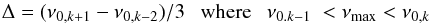 \begin{equation} \Delta=(\nu_{0,k+1}-\nu_{0,k-2})/3 ~~~ {\rm where} ~~~ \nu_{0.k-1}\ < \nu_{\max} < \nu_{0,k} \end{equation}