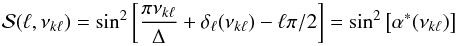 \begin{equation} {\cal S}(\ell,\nu_{k\ell})=\sin^2\left[{\pi \nu_{k\ell}\over\Delta}+ {\delta_\ell (\nu_{k\ell})} -\ell\pi/2\right] =\sin^2\big[\alpha^*(\nu_{k\ell})\big] \end{equation}