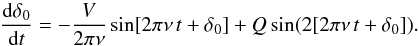 \begin{equation} {{\rm d}\delta_0\over {\rm d}t}= -{V\over 2\pi\nu} \sin[2\pi\nu\,t + \delta_0] +Q \sin(2[2\pi\nu\,t + \delta_0]) . \end{equation}