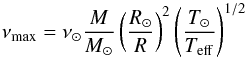 \begin{equation} \nu_{\max} = \nu_\odot {M\over M_\odot} \left( R_\odot\over R\right)^2 \left(T_\odot \over T_{\rm eff} \right)^{1/2} \end{equation}
