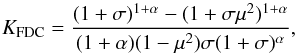 Mathematical equation: \begin{equation} K_{\rm FDC}=\frac{(1+\sigma)^{1+\alpha}-(1+\sigma\mu^{2})^{1+\alpha}} {(1+\alpha)(1-\mu^{2})\sigma(1+\sigma)^{\alpha}}, \end{equation}