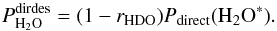 Mathematical equation: \appendix \setcounter{section}{3} \begin{equation} \label{eq:GJ3} P^\mathrm{dirdes}_{{\rm H}_2{\rm O}} = (1- r_ {\rm HDO})P_\mathrm{direct}({{\rm H}_2{\rm O}}^*). \end{equation}