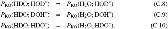 Mathematical equation: \appendix \setcounter{section}{3} \begin{eqnarray} \label{eq:GJ8} P_\mathrm{KO}( {\rm HDO};{\rm HOD}^*) &=& P_\mathrm{KO}({{\rm H}_2{\rm O}};{\rm HOD}^*) \\[1mm] \label{eq:GJ9} P_\mathrm{KO}( {\rm HDO};{\rm DOH}^*) &=& P_\mathrm{KO}({{\rm H}_2{\rm O}};{\rm DOH}^*) \\[1mm] \label{eq:GJ10} P_\mathrm{KO}( {\rm HDO}; {\rm HDO}^*) &=& P_\mathrm{KO}({{\rm H}_2{\rm O}}; {\rm HDO}^*). \end{eqnarray}