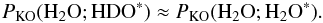 Mathematical equation: \appendix \setcounter{section}{3} \begin{equation} \label{eq:GJ13} P_\mathrm{KO}({{\rm H}_2{\rm O}}; {\rm HDO}^*) \approx P_\mathrm{KO}({{\rm H}_2{\rm O}};{{\rm H}_2{\rm O}}^*). \end{equation}